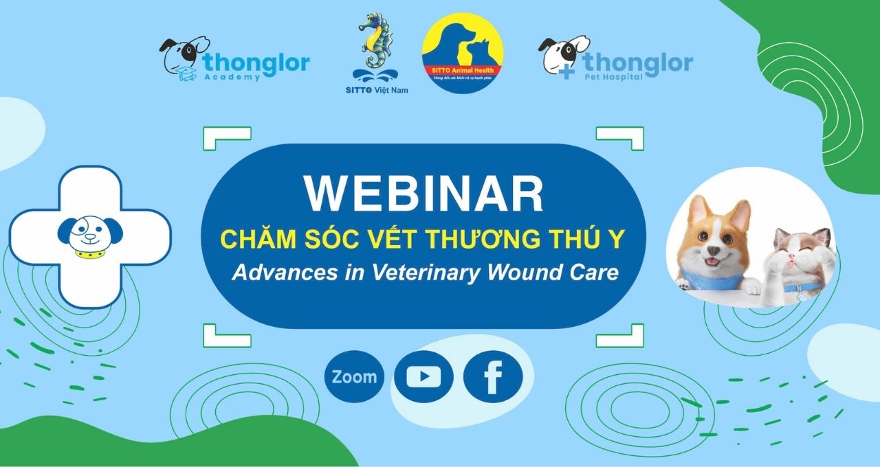  WEBINAR - KỸ THUẬT CHĂM SÓC VẾT THƯƠNG THÚ Y (ADVANCES IN VETERINARY WOUND CARE) 