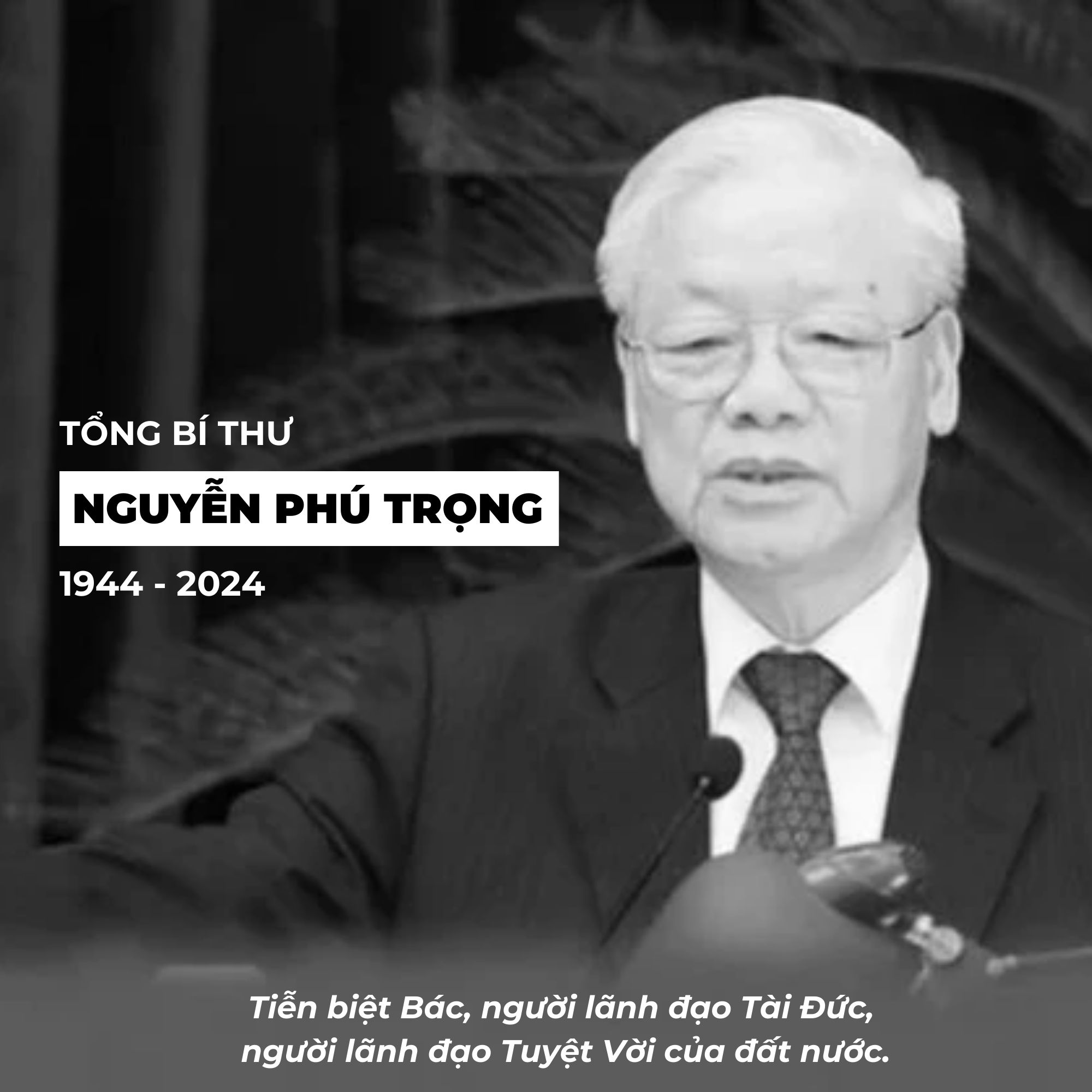 Vô cùng thương tiếc Bác Tổng Bí thư Nguyễn Phú Trọng (1944-2024)